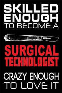 Skilled Enough to Become a Surgical Technologist Crazy Enough to Love It