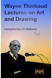 Wayne Thiebaud Lectures on Art and Drawing