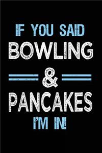 If You Said Bowling & Pancakes I'm in: Bowling Notebook Journal