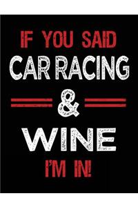 If You Said Car Racing & Wine I'm in: Blank Sketch, Draw and Doodle Book