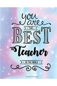 You Are The Best Teacher in the World 100 Lined Page Notebook