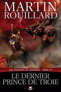 Le Dernier Prince de Troie (Les Gardiens de Legendes, Tome 3)