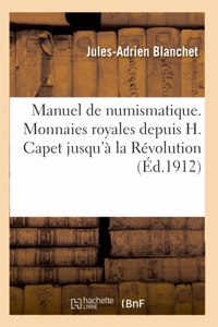Manuel de Numismatique Française. Monnaies Royales Françaises Depuis Hugues Capet