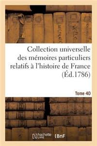 Collection Universelle Des Mémoires Particuliers Relatifs À l'Histoire de France Tome 40