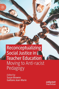 Reconceptualizing Social Justice in Teacher Education