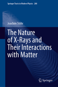 Nature of X-Rays and Their Interactions with Matter