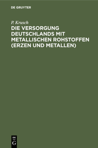 Die Versorgung Deutschlands Mit Metallischen Rohstoffen (Erzen Und Metallen)