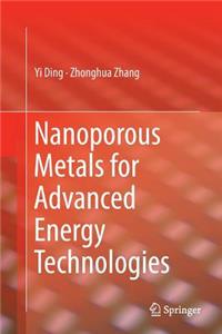 Nanoporous Metals for Advanced Energy Technologies