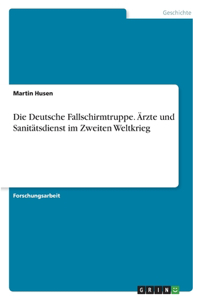 Deutsche Fallschirmtruppe. Ärzte und Sanitätsdienst im Zweiten Weltkrieg