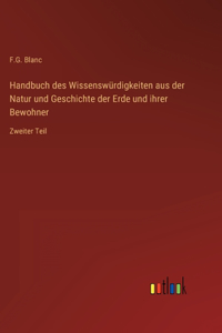 Handbuch des Wissenswürdigkeiten aus der Natur und Geschichte der Erde und ihrer Bewohner