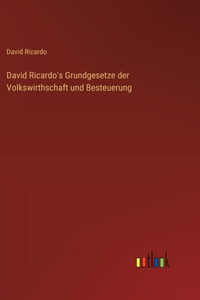 David Ricardo's Grundgesetze der Volkswirthschaft und Besteuerung