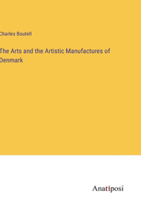 Arts and the Artistic Manufactures of Denmark