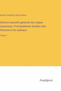 Histoire naturelle générale des règnes organiques; Principalement étudiée chez l'homme et les animaux