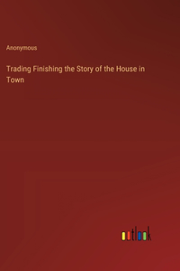 Trading Finishing the Story of the House in Town