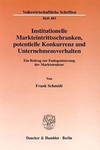 Institutionelle Markteintrittsschranken, Potentielle Konkurrenz Und Unternehmensverhalten