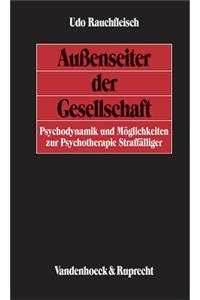 Aussenseiter Der Gesellschaft: Psychodynamik Und Moglichkeiten Zur Psychotherapie Straffalliger