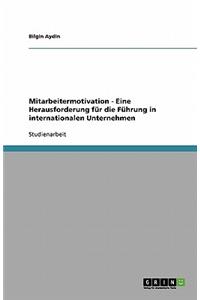 Mitarbeitermotivation - Eine Herausforderung für die Führung in internationalen Unternehmen