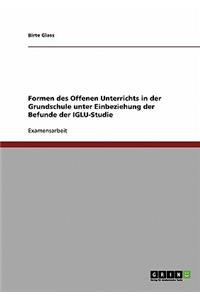 Formen des Offenen Unterrichts in der Grundschule unter Einbeziehung der Befunde der IGLU-Studie