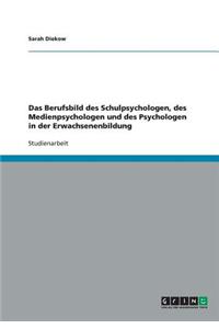 Das Berufsbild des Schulpsychologen, des Medienpsychologen und des Psychologen in der Erwachsenenbildung