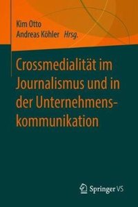 Crossmedialität Im Journalismus Und in Der Unternehmenskommunikation