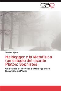 Heidegger y La Metafisica (Un Estudio del Escrito Platon