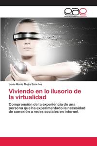 Viviendo en lo ilusorio de la virtualidad