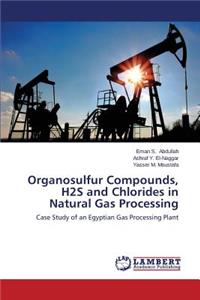 Organosulfur Compounds, H2s and Chlorides in Natural Gas Processing