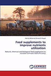 Feed supplements to improve nutrients utilization