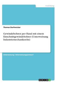 Gewindebohren per Hand mit einem Einschnittgewindebohrer (Unterweisung Industriemechaniker/in)