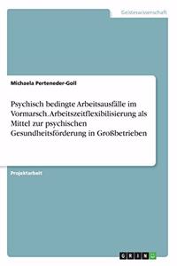 Psychisch bedingte Arbeitsausfälle im Vormarsch. Arbeitszeitflexibilisierung als Mittel zur psychischen Gesundheitsförderung in Großbetrieben