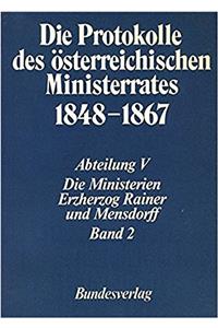 Die Protokolle Des Osterreichischen Ministerrates 1848-1867 Abteilung V: Die Ministerien Erzherzog Rainer Und Mensdorff Band 2