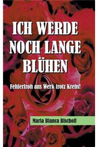 Ich Werde Noch Lange Blühen