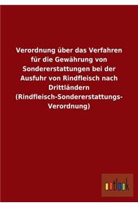 Verordnung über das Verfahren für die Gewährung von Sondererstattungen bei der Ausfuhr von Rindfleisch nach Drittländern (Rindfleisch-Sondererstattungs- Verordnung)