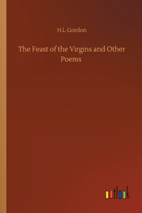 The Feast of the Virgins and Other Poems