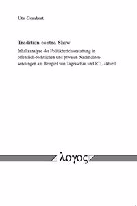 Tradition Contra Show. Inhaltsanalyse Der Politikberichterstattung in Offentlich-Rechtlichen Und Privaten Nachrichtensendungen Am Beispiel Von Tagesschau Und Rtl Aktuell.