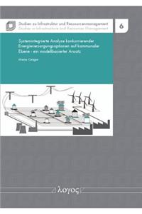 Systemintegrierte Analyse Konkurrierender Energieversorgungsoptionen Auf Kommunaler Ebene -- Ein Modellbasierter Ansatz