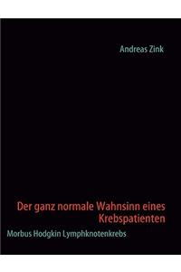 ganz normale Wahnsinn eines Krebspatienten