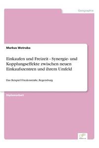 Einkaufen und Freizeit - Synergie- und Kopplungseffekte zwischen neuen Einkaufszentren und ihrem Umfeld