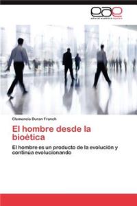 Hombre Desde La Bioetica