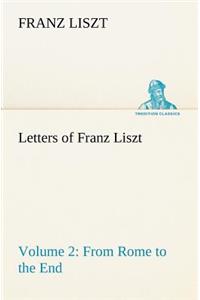Letters of Franz Liszt -- Volume 2 from Rome to the End