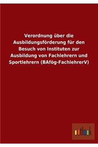 Verordnung Uber Die Ausbildungsforderung Fur Den Besuch Von Instituten Zur Ausbildung Von Fachlehrern Und Sportlehrern (Bafog-Fachlehrerv)