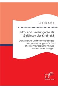 Film- und Serienfiguren als Gefährten der Kindheit? Digitalisierung und Fernseherlebnisse aus akteursbezogener Sicht - eine interviewgestützte Analyse von Kinderzeichnungen