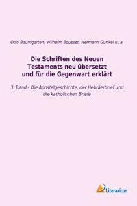 Die Schriften des Neuen Testaments neu ubersetzt und fur die Gegenwart erklart: 3. Band - Die Apostelgeschichte, der Hebraerbrief und die katholischen Briefe