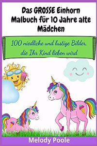 Das GROSSE Einhorn-Malbuch für 10 Jahre alte Mädchen
