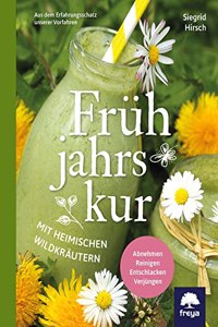 Fruhjahrskur mit heimischen Wildkrautern: Abnehmen- reinigen - entschlacken -verjungen