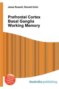 Prefrontal Cortex Basal Ganglia Working Memory