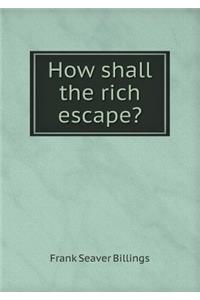 How shall the rich escape?