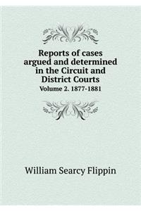 Reports of Cases Argued and Determined in the Circuit and District Courts Volume 2. 1877-1881