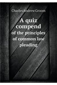 A Quiz Compend of the Principles of Common Law Pleading