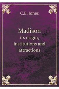 Madison Its Origin, Institutions and Attractions